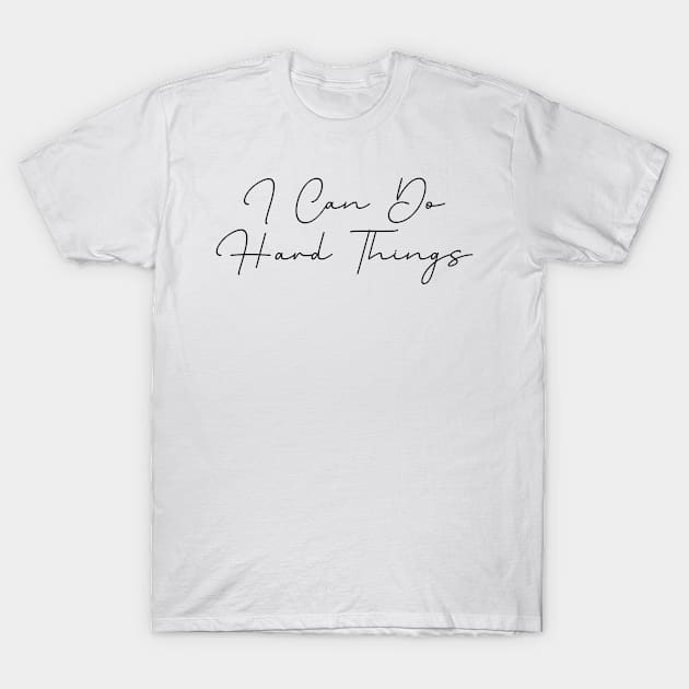 I Can Do Hard Things - Inspiring and Motivational Quotes T-Shirt by BloomingDiaries